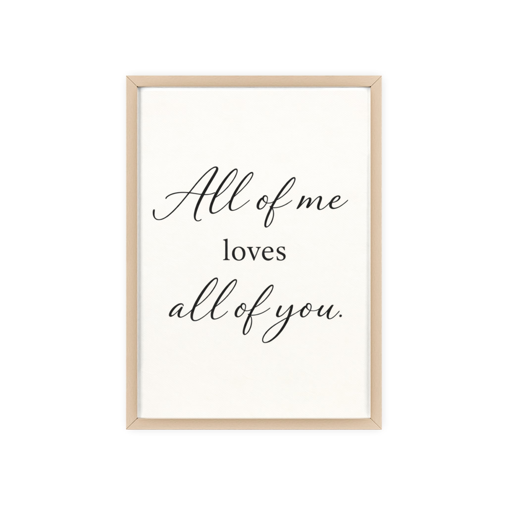 All of Me Loves All of You Framed Quote Poster