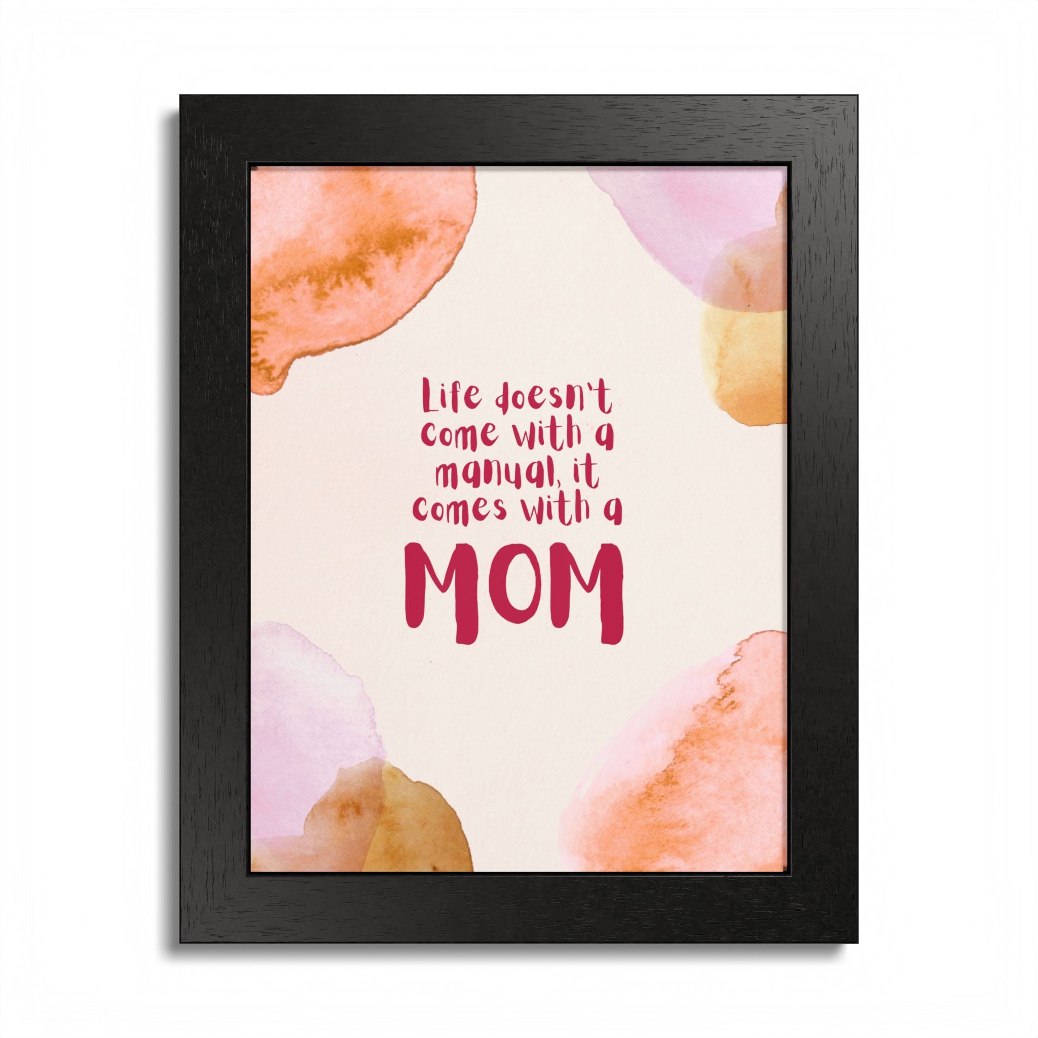Life Doesn’t Come With a Manual It Comes With a Mom Framed Poster