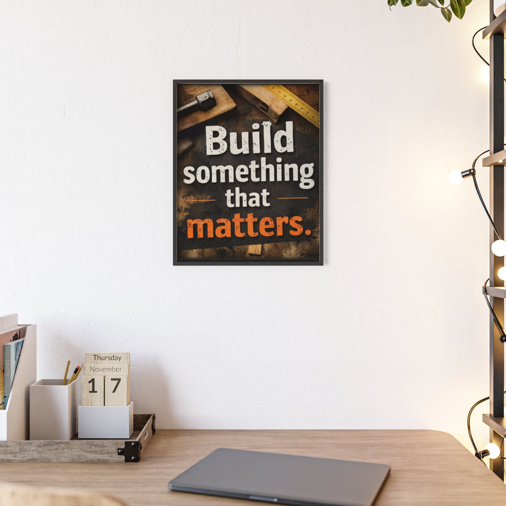 Build Something That Matters Framed Poster