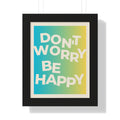Don’t Worry Be Happy Framed Poster