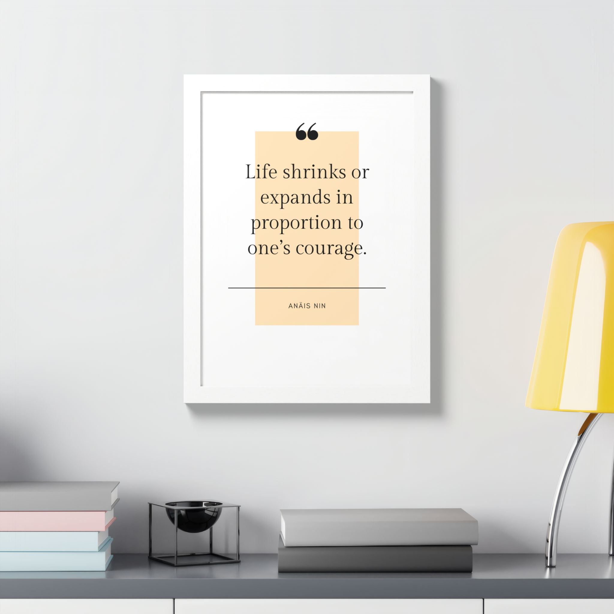 Life Shrinks or Expands in Proportion to One's Courage — Anaïs Nin Framed Poster