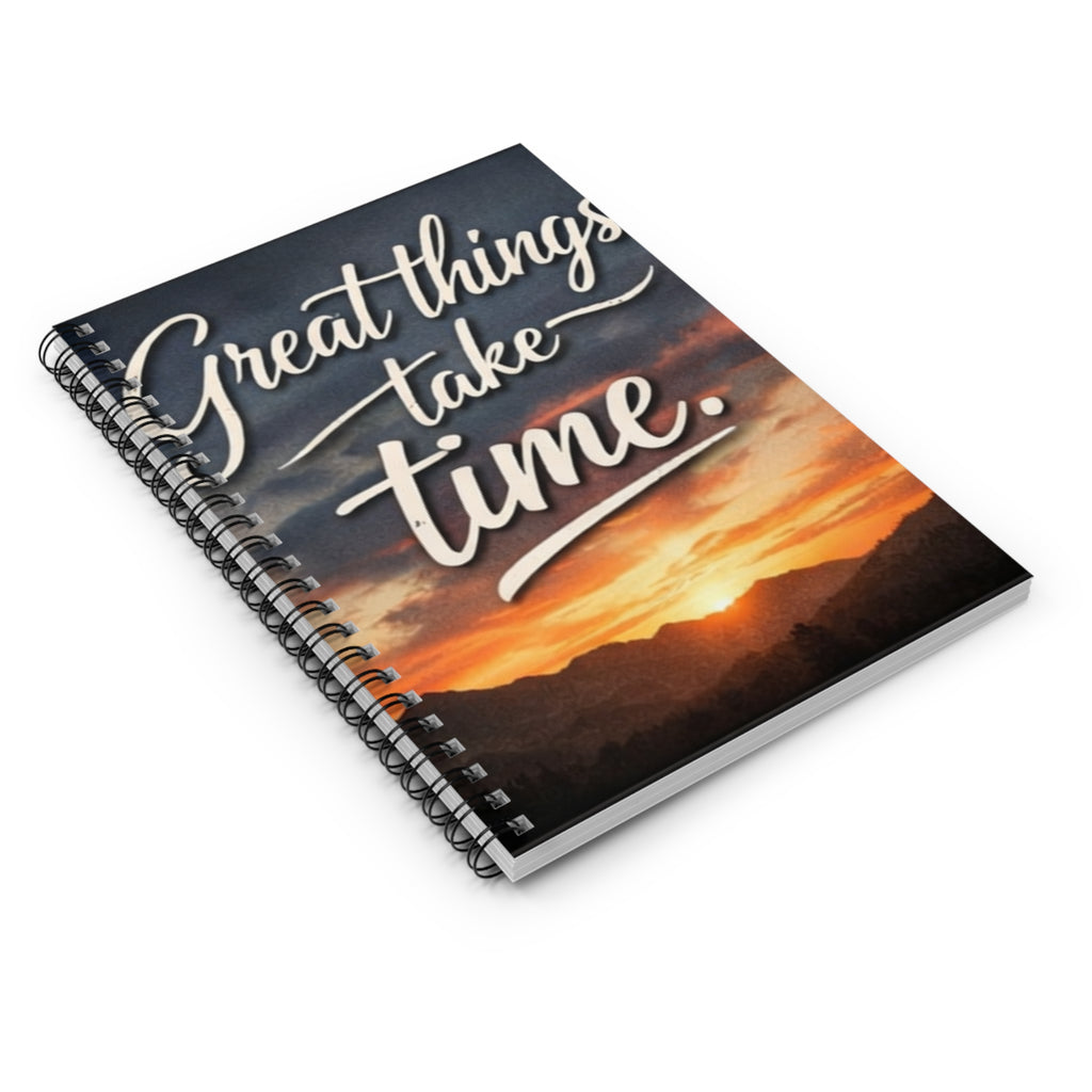 Great Things Take Time Spiral Notebook