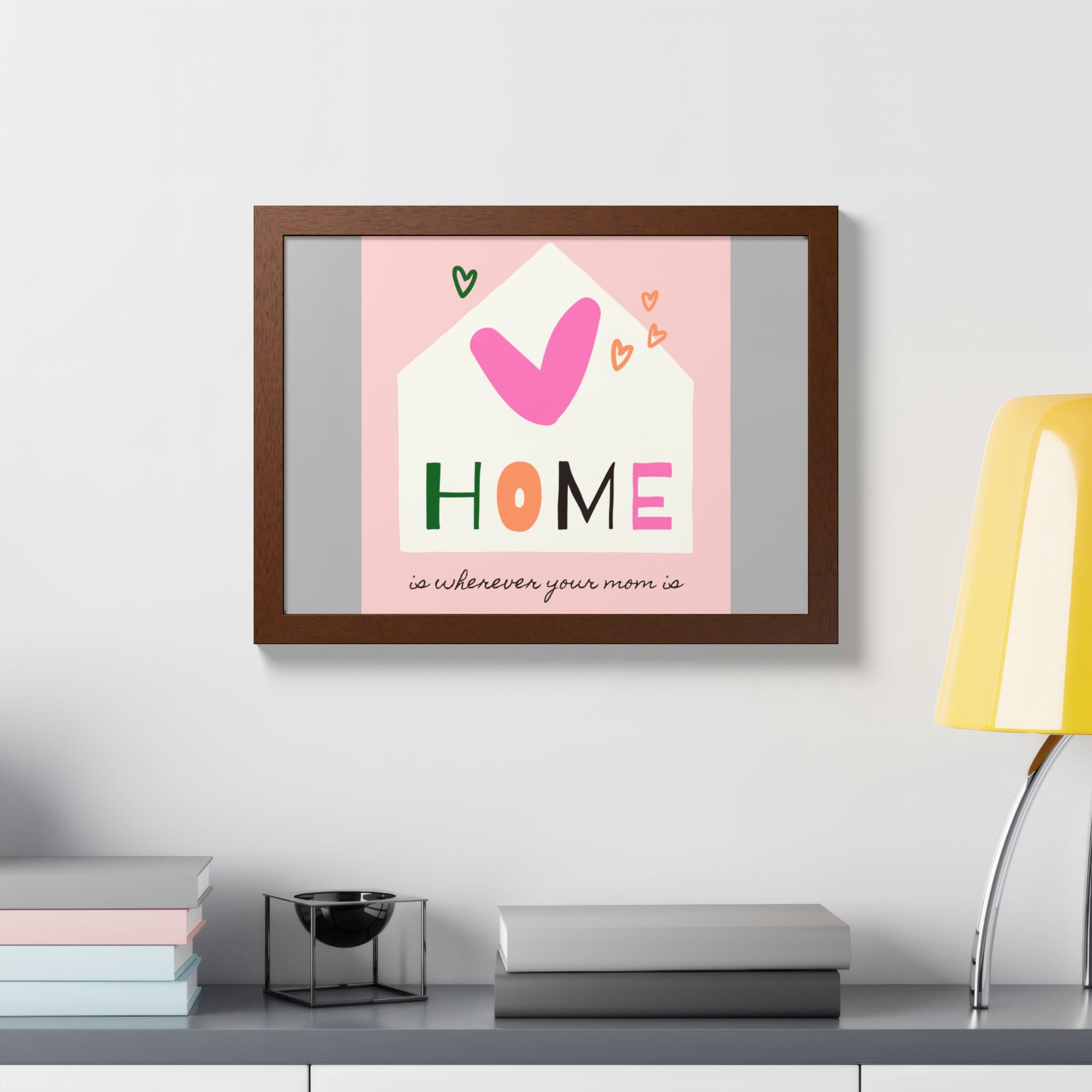 Home Is Wherever Your Mom Is - Framed Poster