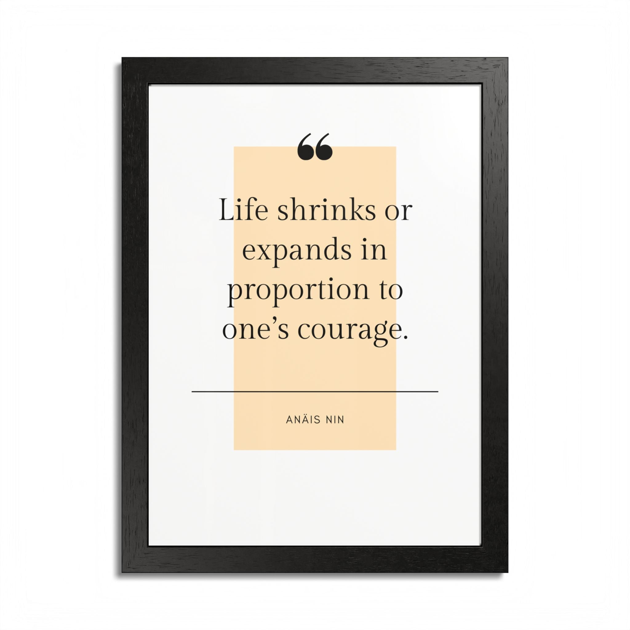 Life Shrinks or Expands in Proportion to One's Courage — Anaïs Nin Framed Poster