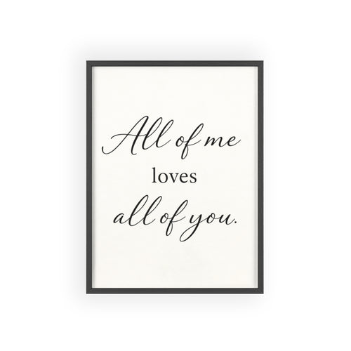 All of Me Loves All of You Framed Quote Poster