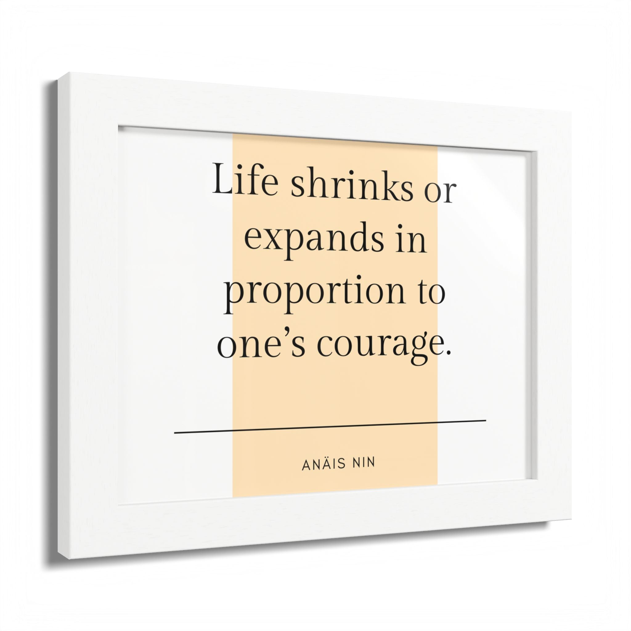 Life Shrinks or Expands in Proportion to One's Courage — Anaïs Nin Framed Poster