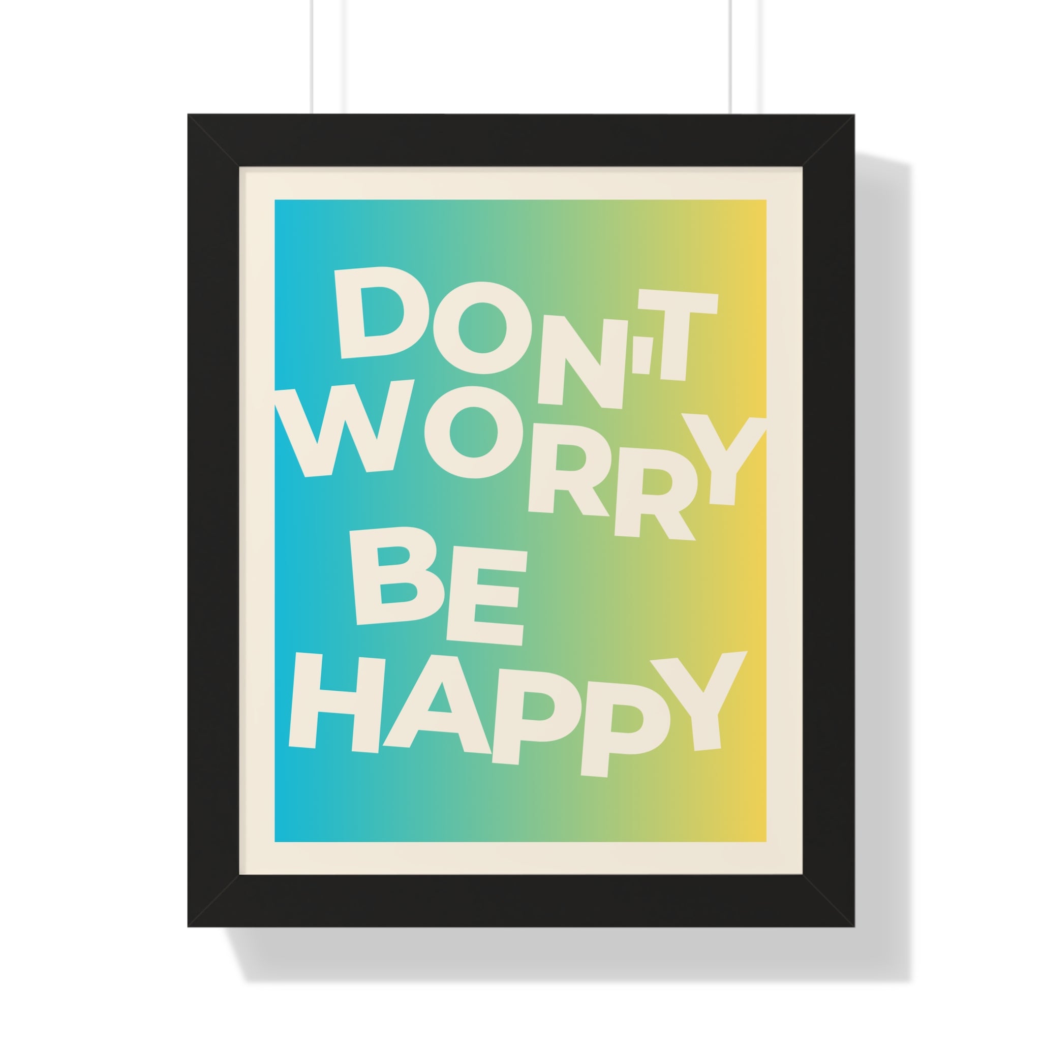 Don’t Worry Be Happy Framed Poster