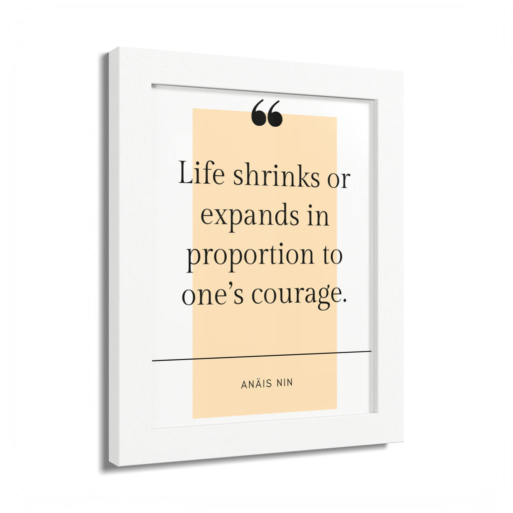 Life Shrinks or Expands in Proportion to One's Courage — Anaïs Nin Framed Poster