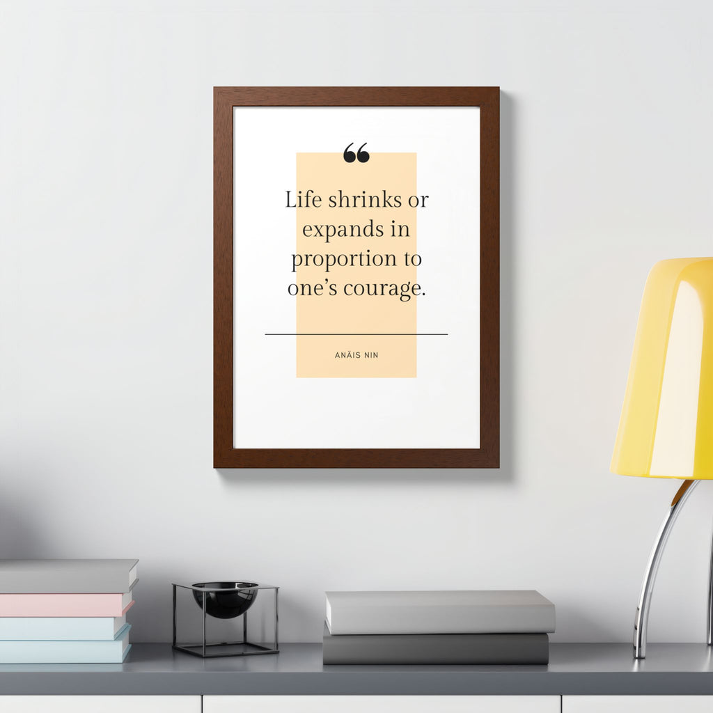 Life Shrinks or Expands in Proportion to One's Courage — Anaïs Nin Framed Poster