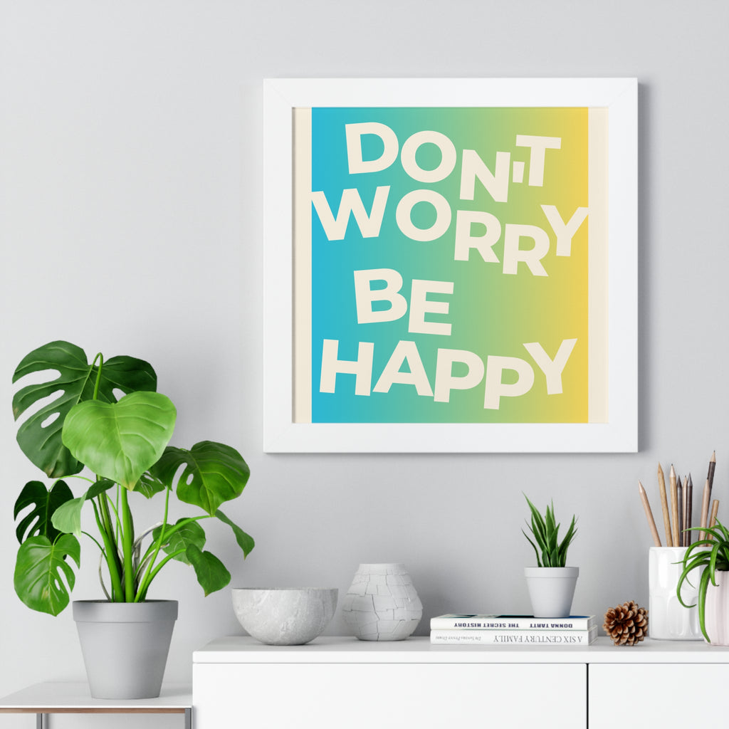Don’t Worry Be Happy Framed Poster
