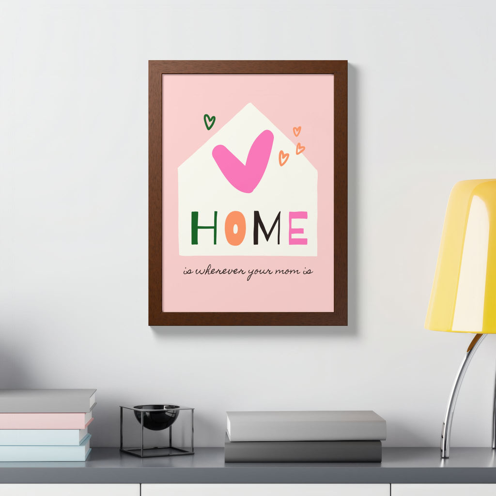 Home Is Wherever Your Mom Is - Framed Poster