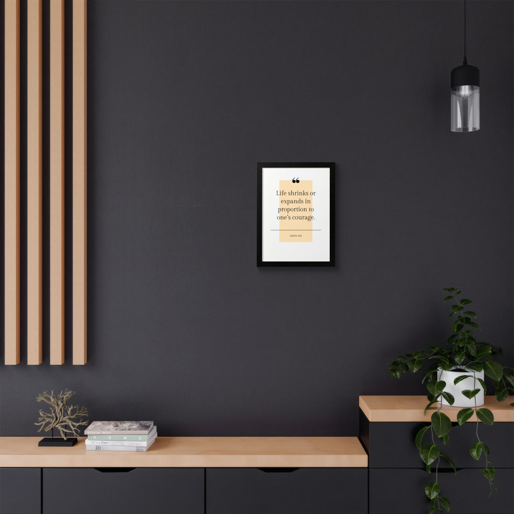 Life Shrinks or Expands in Proportion to One's Courage — Anaïs Nin Framed Poster