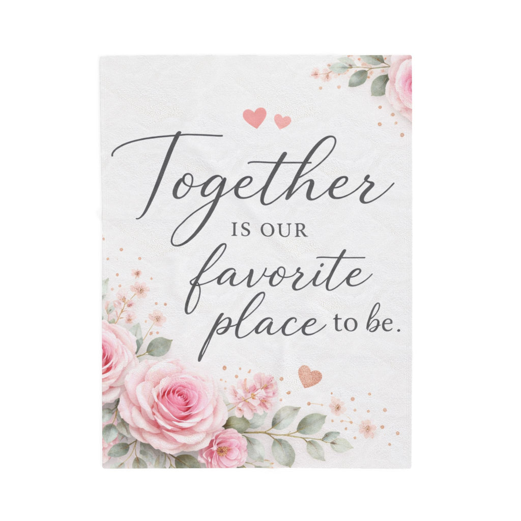 Together Is Our Favorite Place To Be Velveteen Plush Blanket
