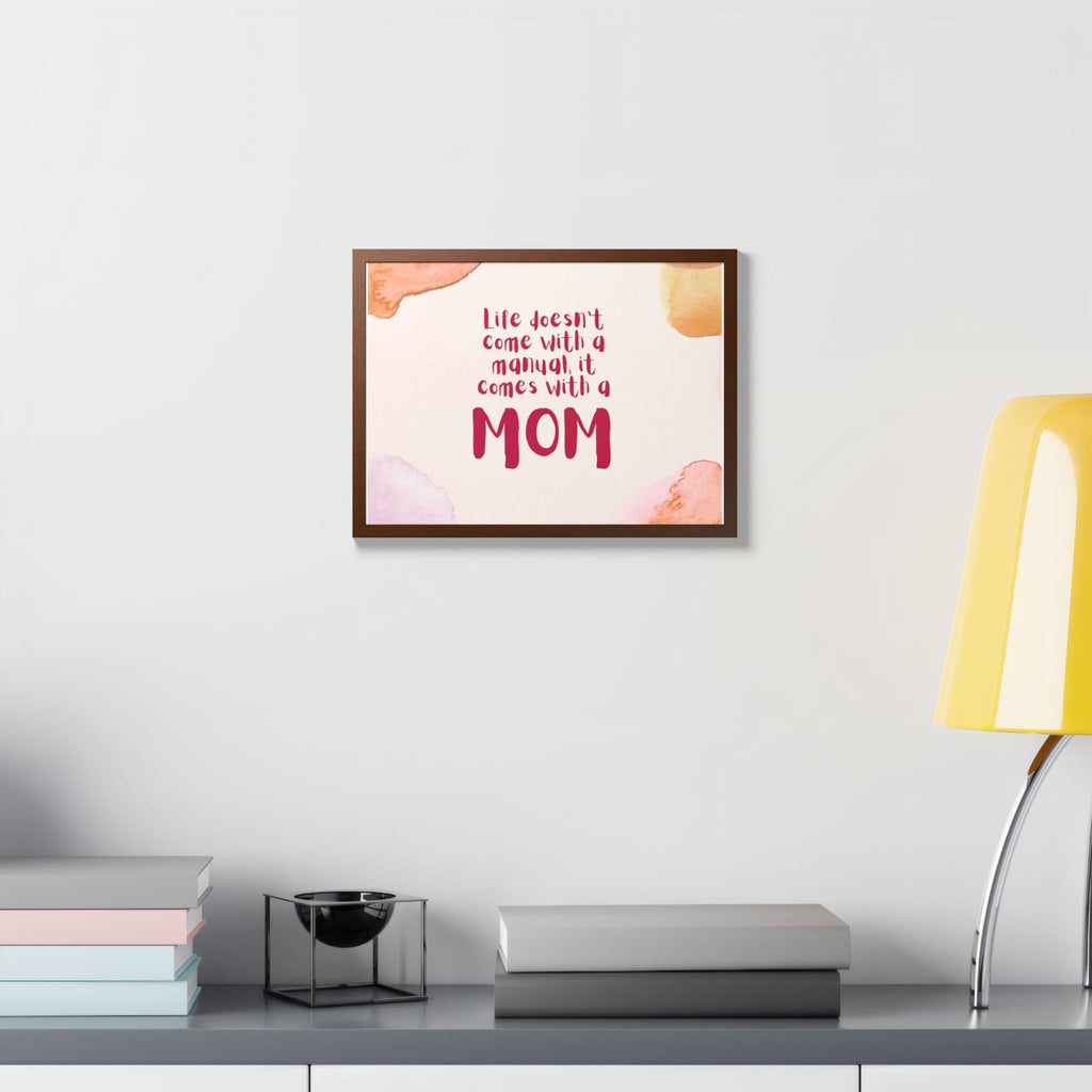 Life Doesn’t Come With a Manual It Comes With a Mom Framed Poster