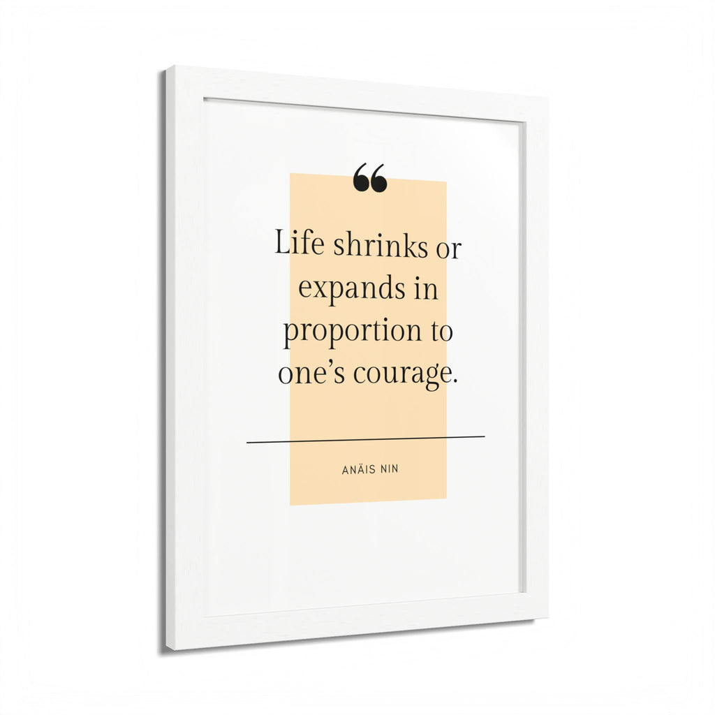 Life Shrinks or Expands in Proportion to One's Courage — Anaïs Nin Framed Poster