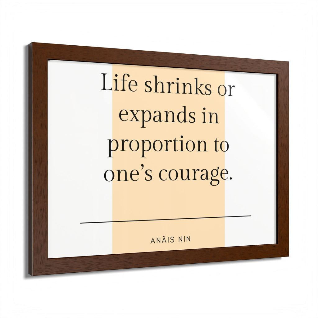 Life Shrinks or Expands in Proportion to One's Courage — Anaïs Nin Framed Poster