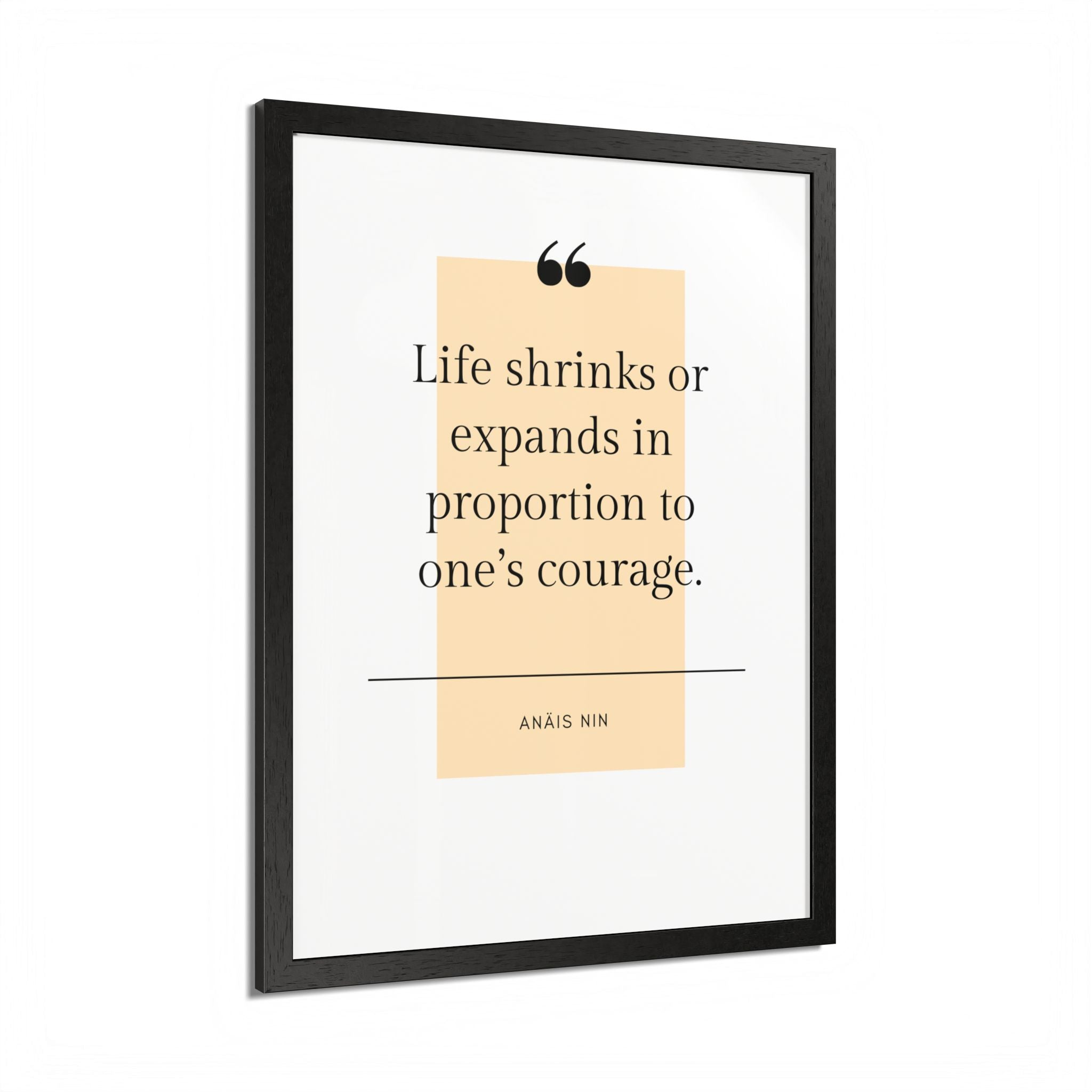 Life Shrinks or Expands in Proportion to One's Courage — Anaïs Nin Framed Poster