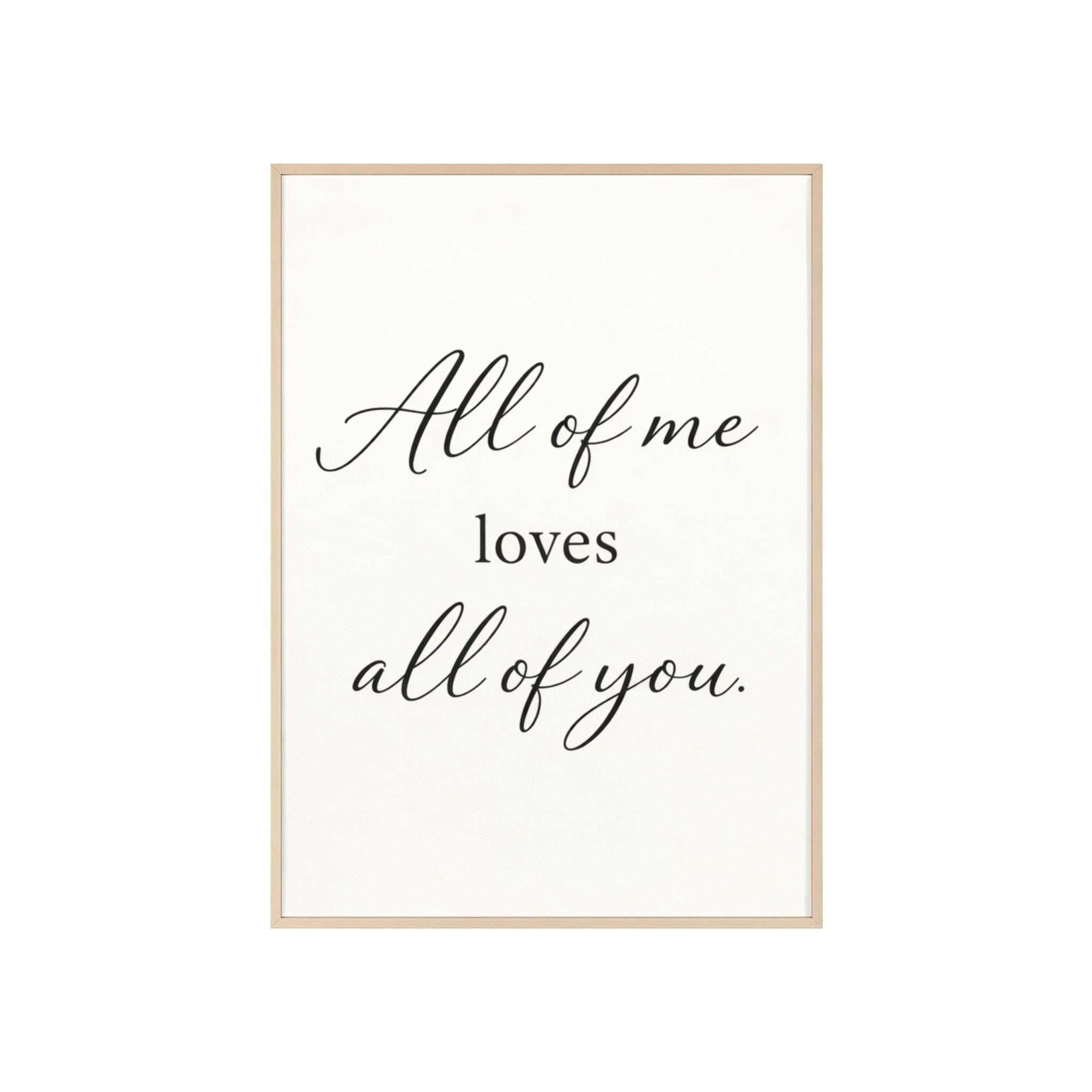All of Me Loves All of You Framed Quote Poster
