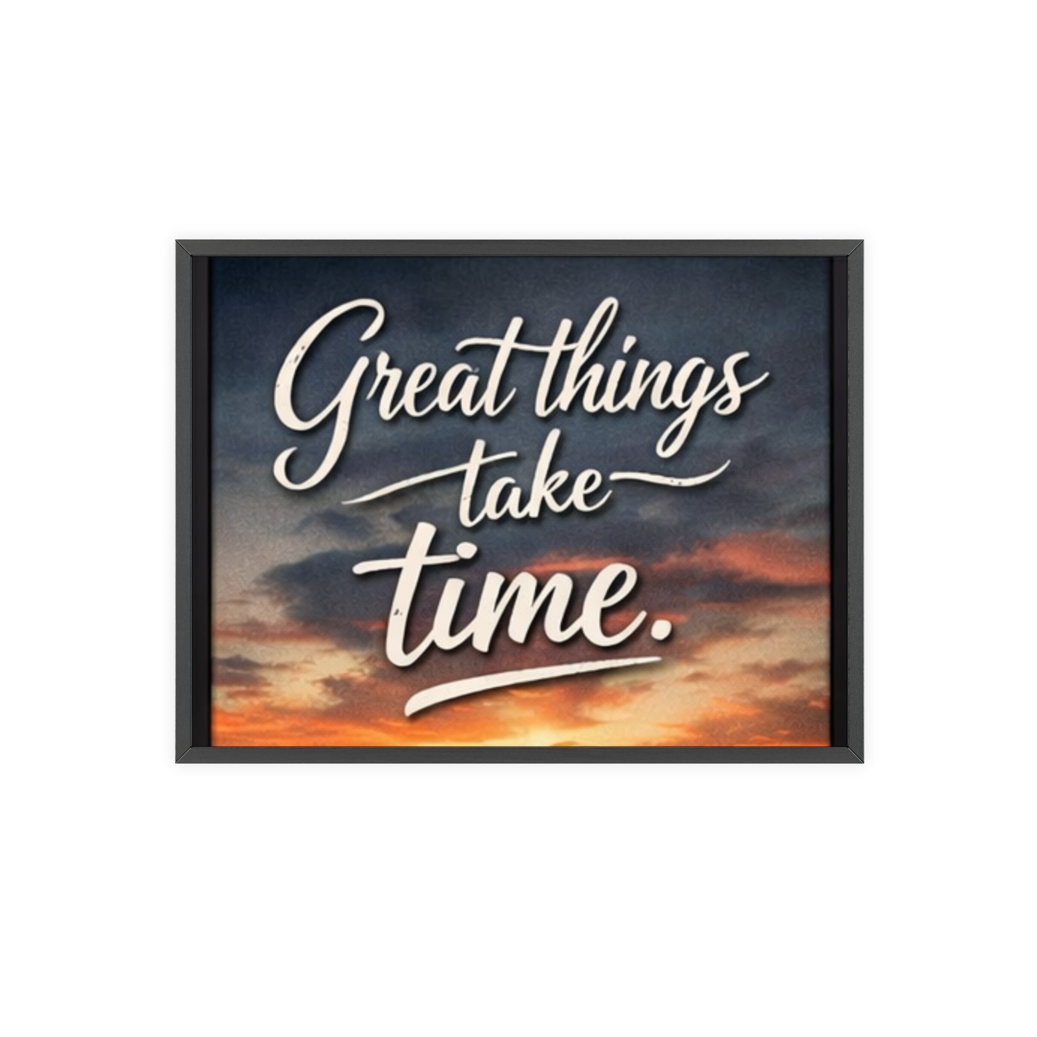 Great Things Take Time Framed Poster