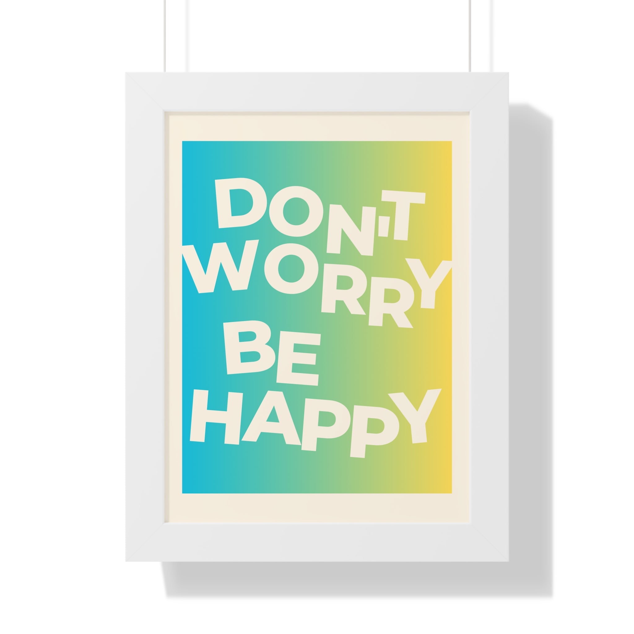 Don’t Worry Be Happy Framed Poster