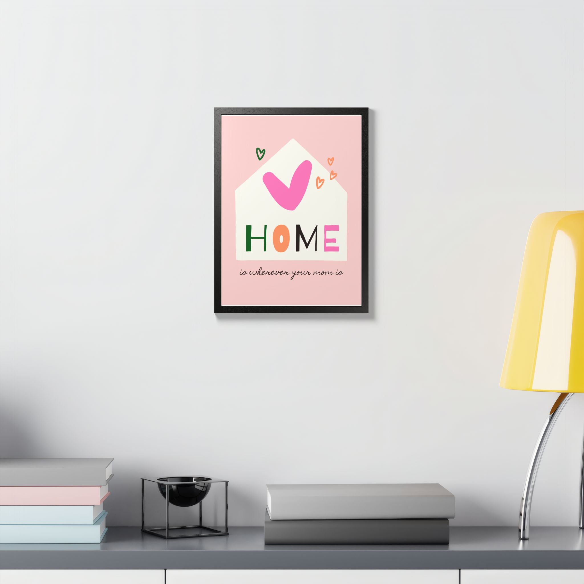 Home Is Wherever Your Mom Is - Framed Poster