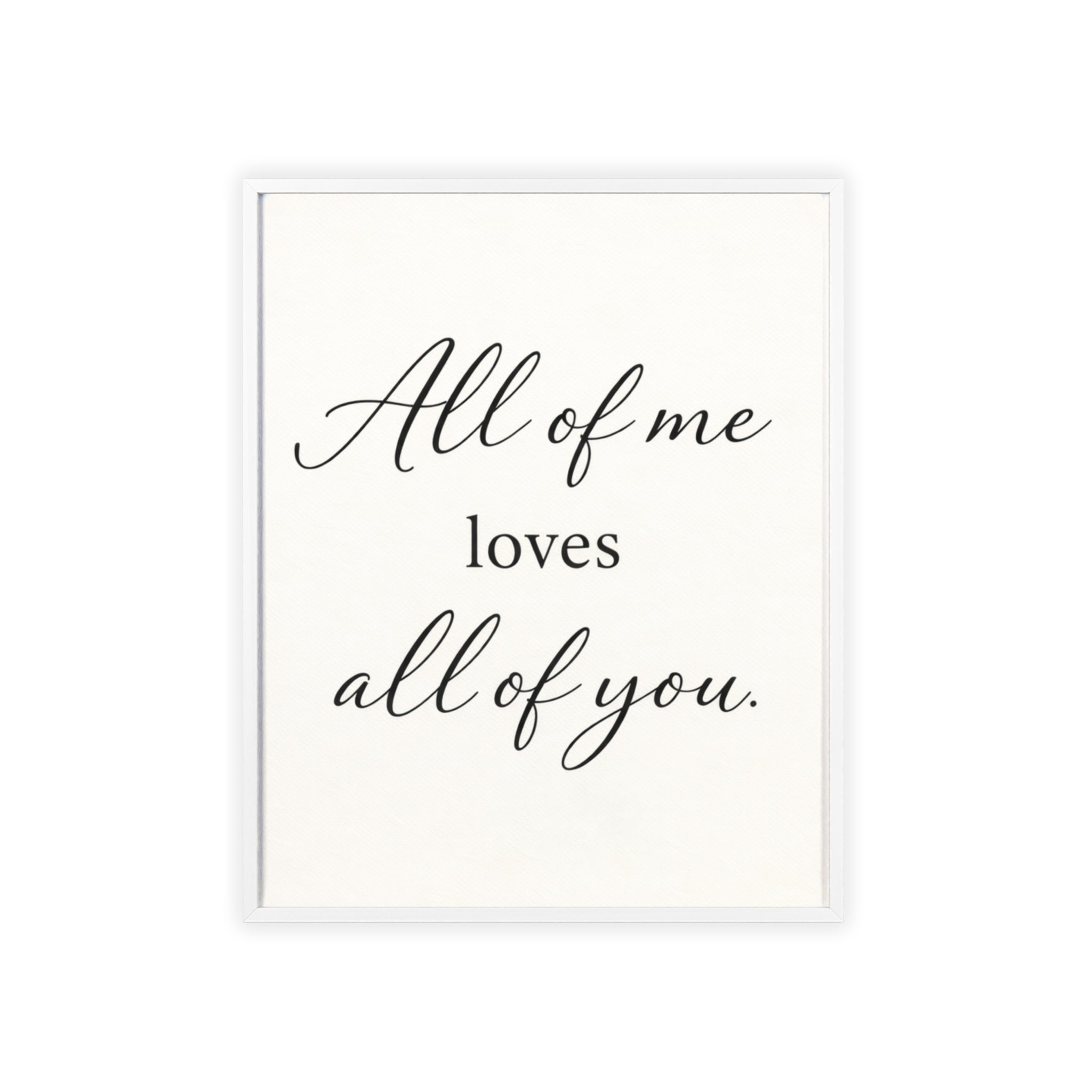 All of Me Loves All of You Framed Quote Poster
