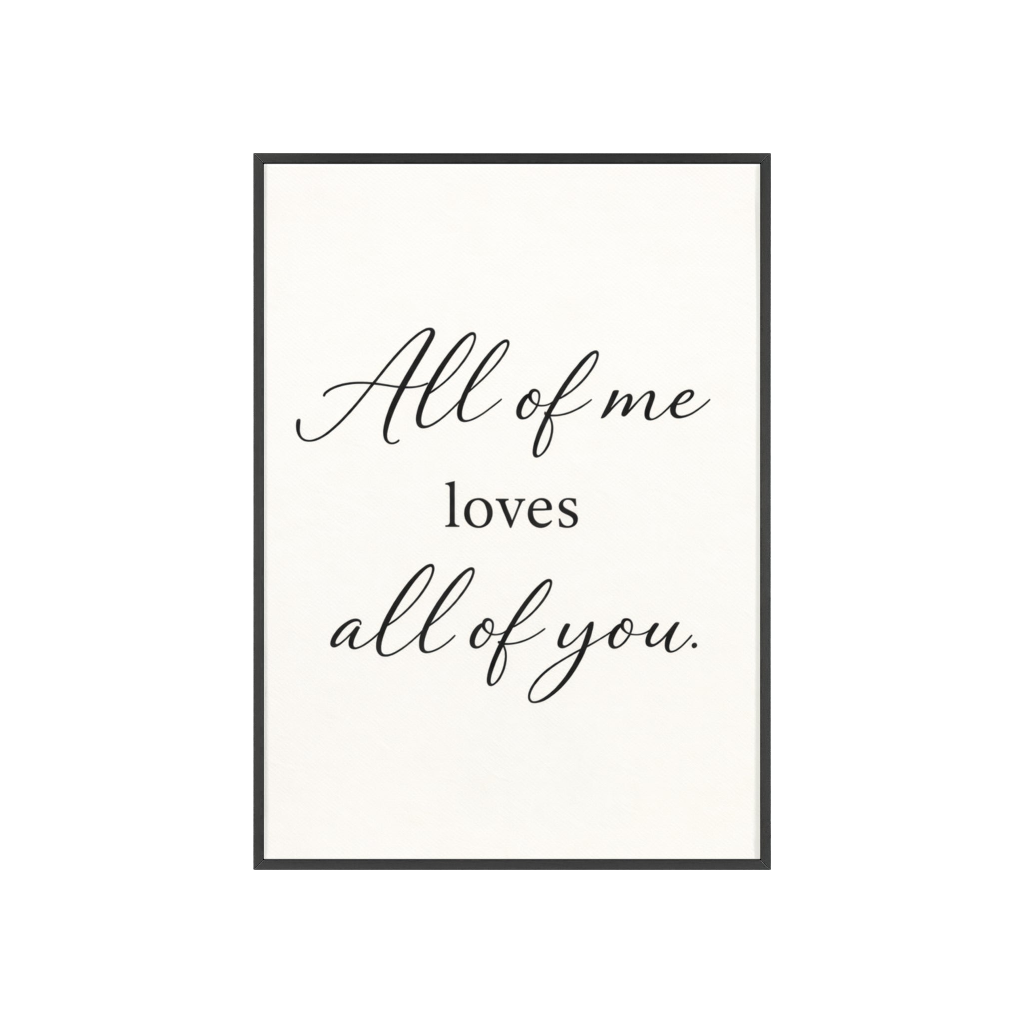 All of Me Loves All of You Framed Quote Poster