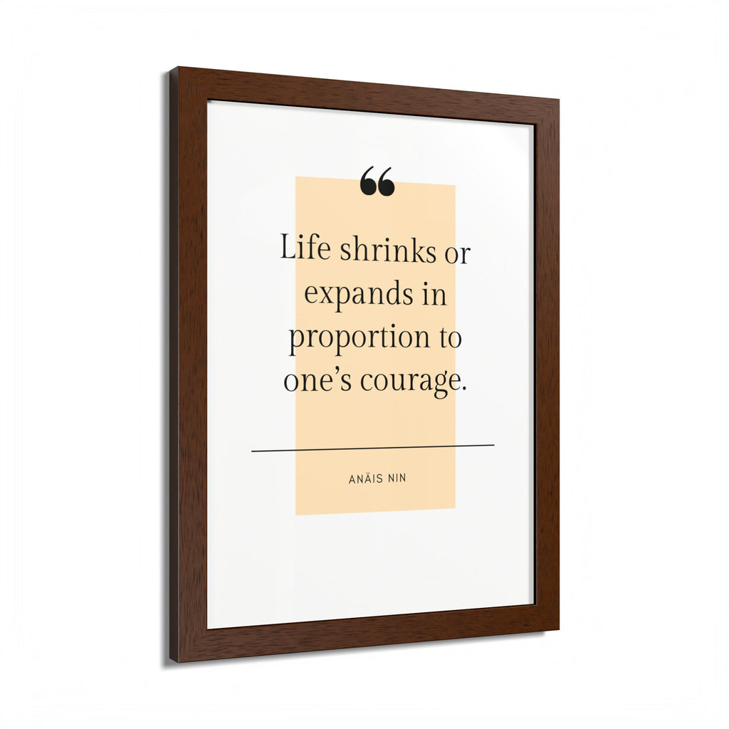 Life Shrinks or Expands in Proportion to One's Courage — Anaïs Nin Framed Poster