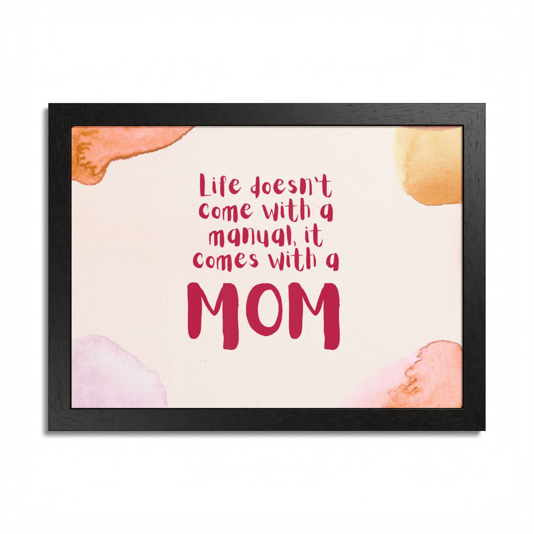 Life Doesn’t Come With a Manual It Comes With a Mom Framed Poster