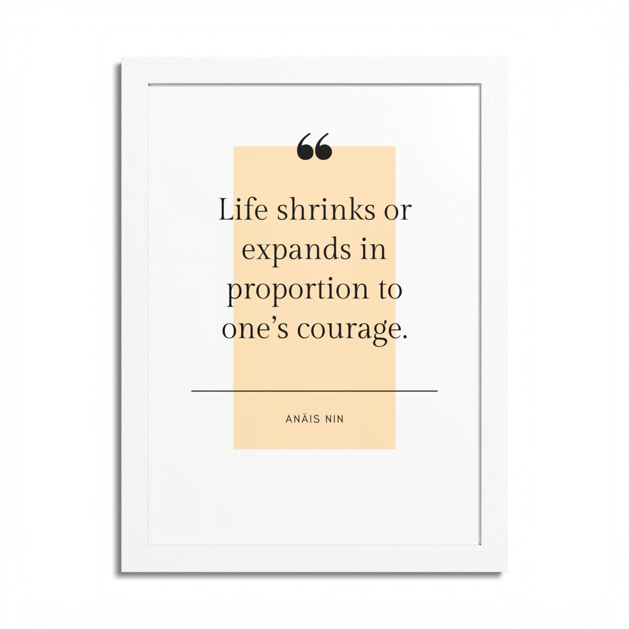 Life Shrinks or Expands in Proportion to One's Courage — Anaïs Nin Framed Poster