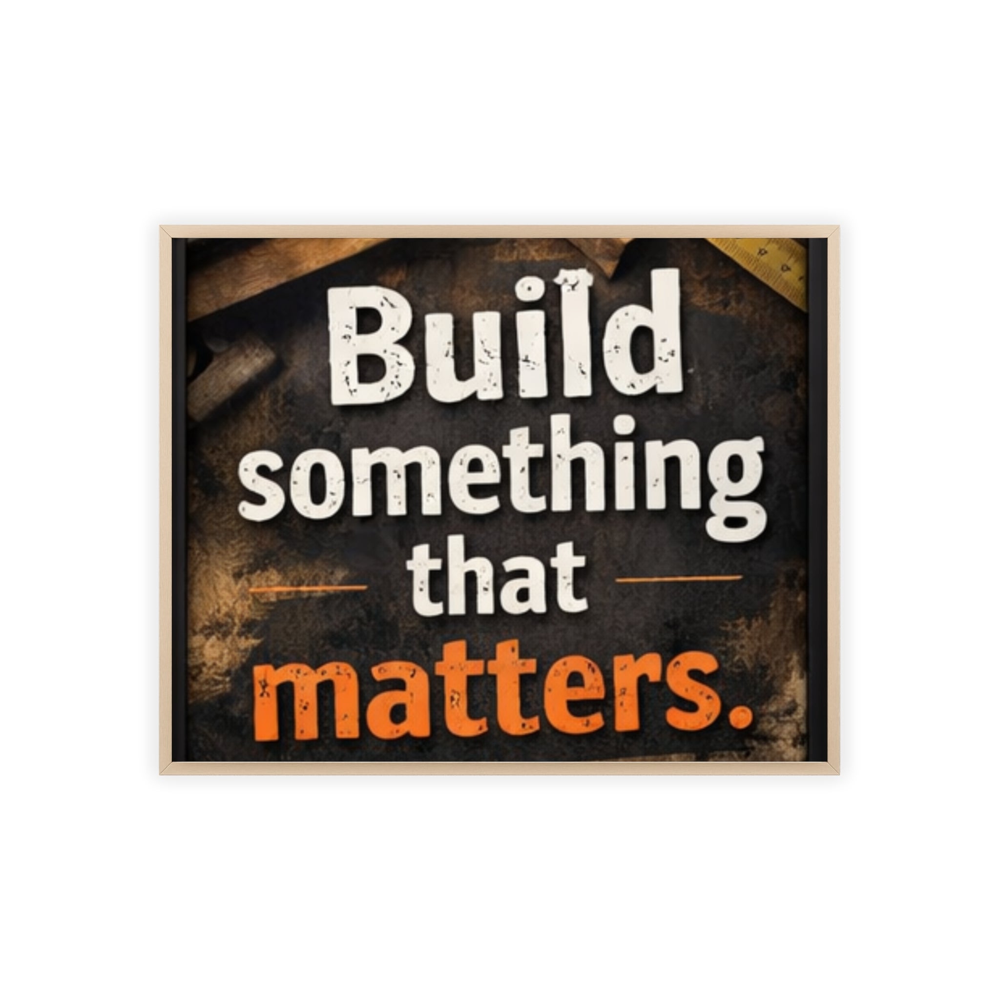 Build Something That Matters Framed Poster
