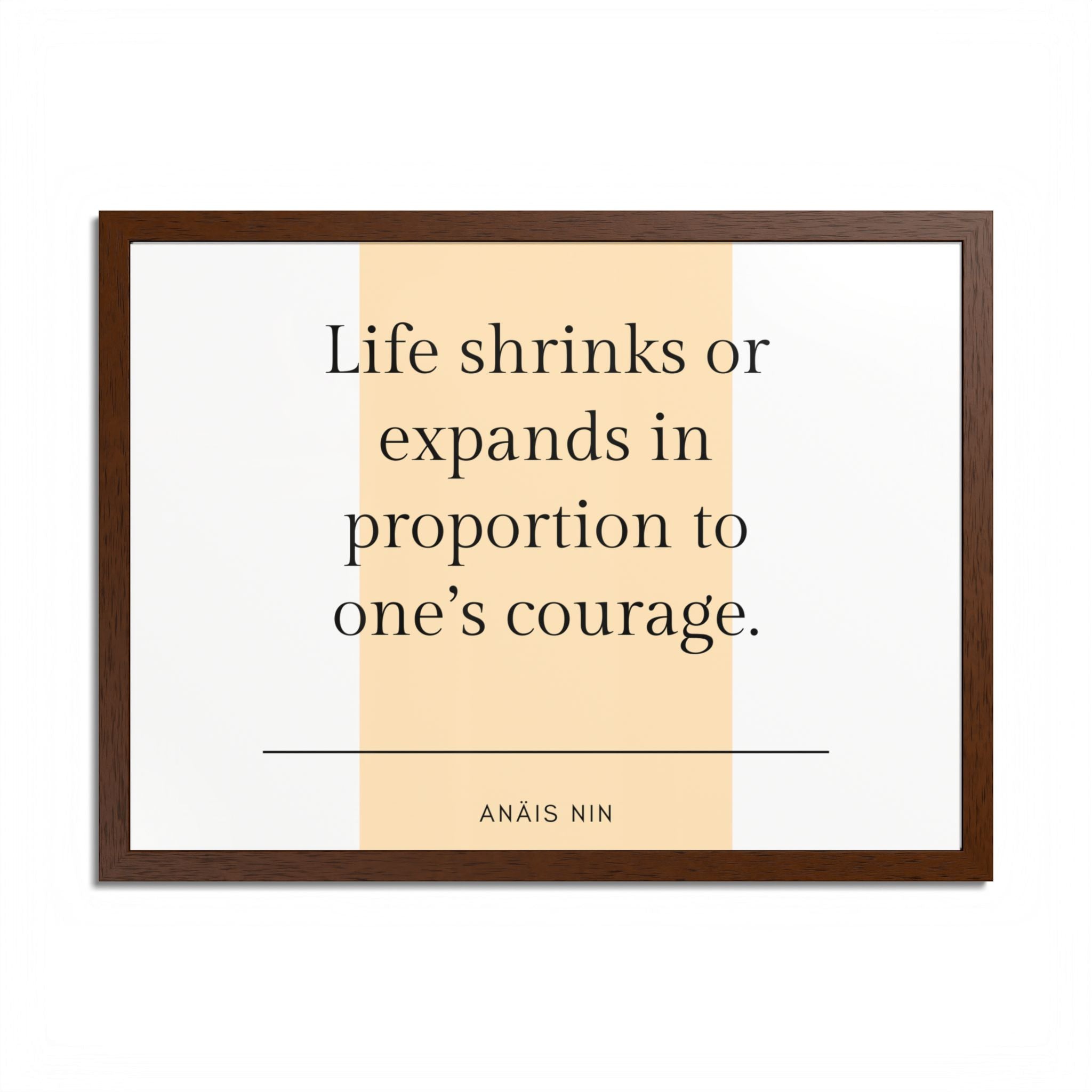 Life Shrinks or Expands in Proportion to One's Courage — Anaïs Nin Framed Poster