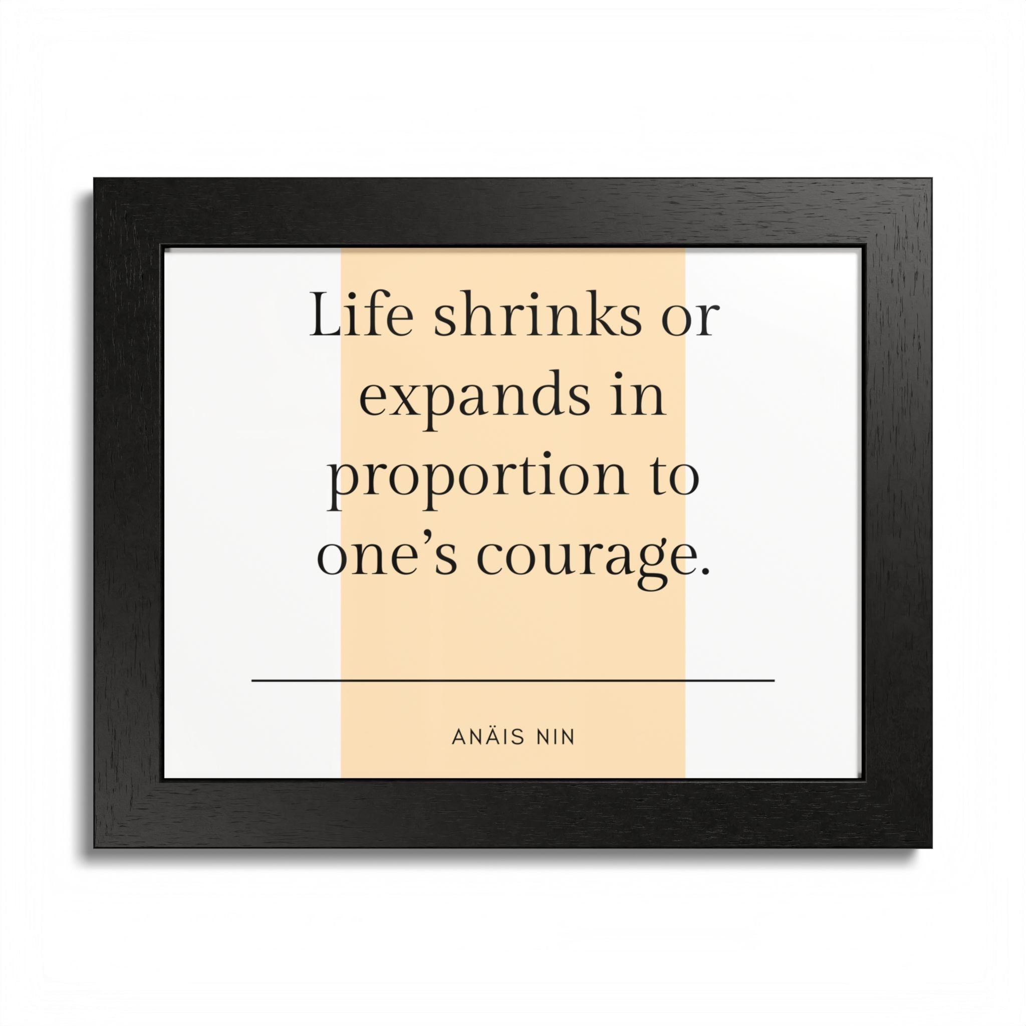 Life Shrinks or Expands in Proportion to One's Courage — Anaïs Nin Framed Poster