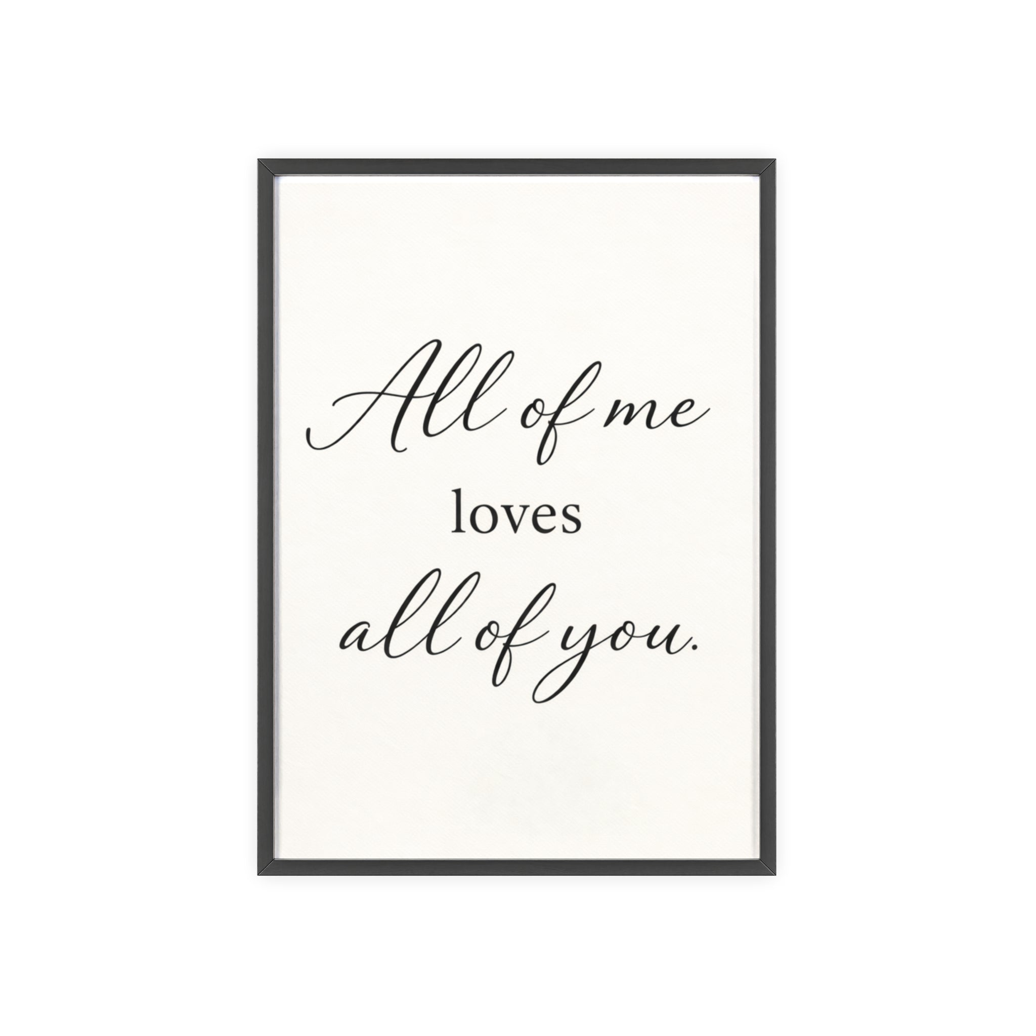 All of Me Loves All of You Framed Quote Poster