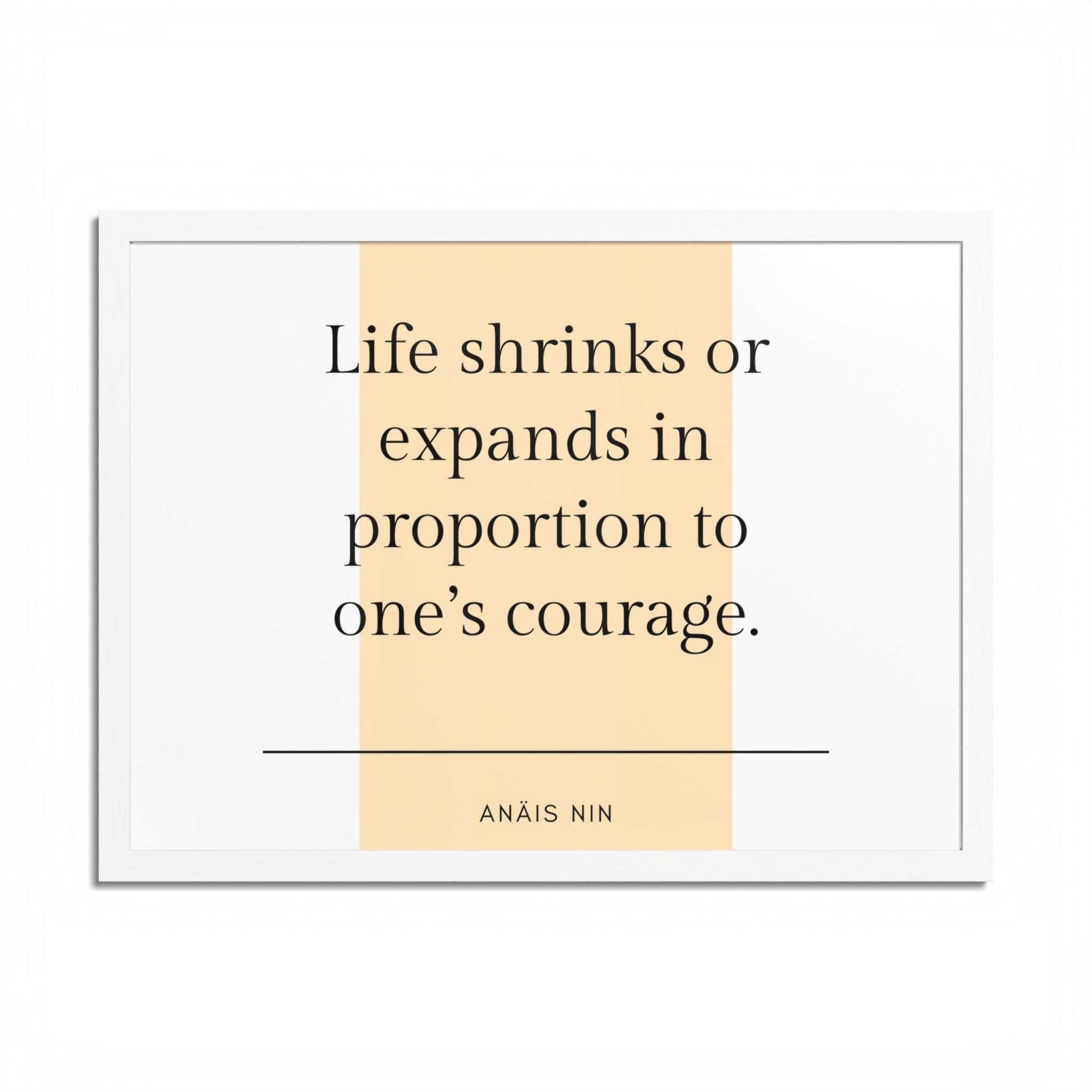 Life Shrinks or Expands in Proportion to One's Courage — Anaïs Nin Framed Poster