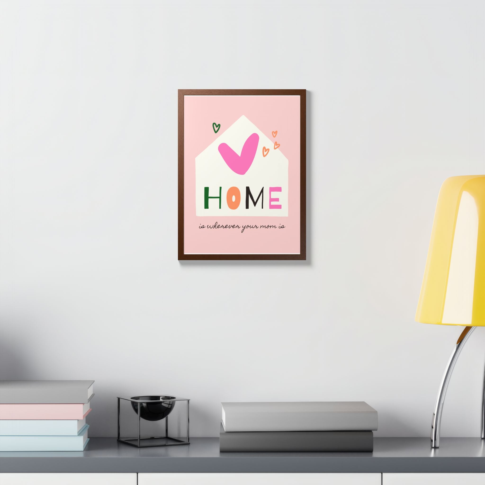 Home Is Wherever Your Mom Is - Framed Poster