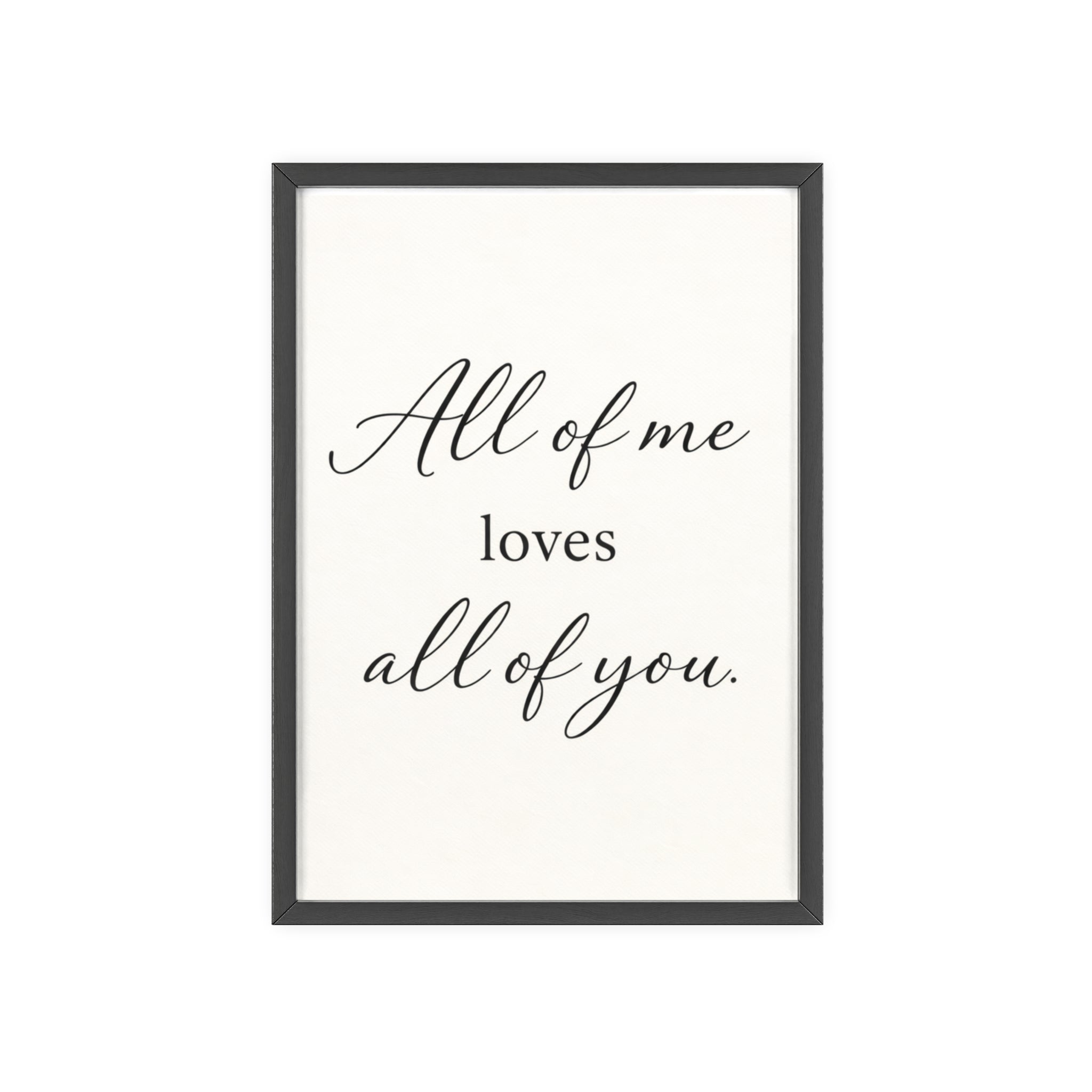 All of Me Loves All of You Framed Quote Poster