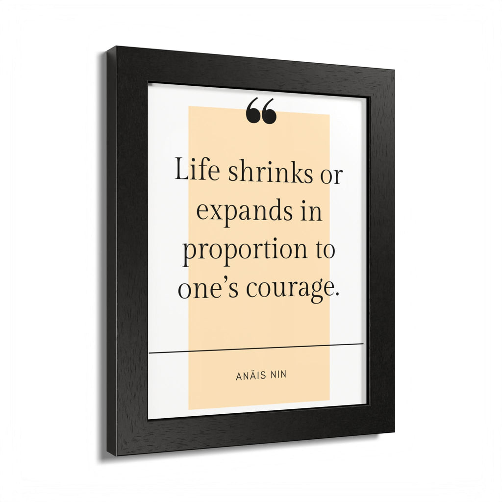 Life Shrinks or Expands in Proportion to One's Courage — Anaïs Nin Framed Poster