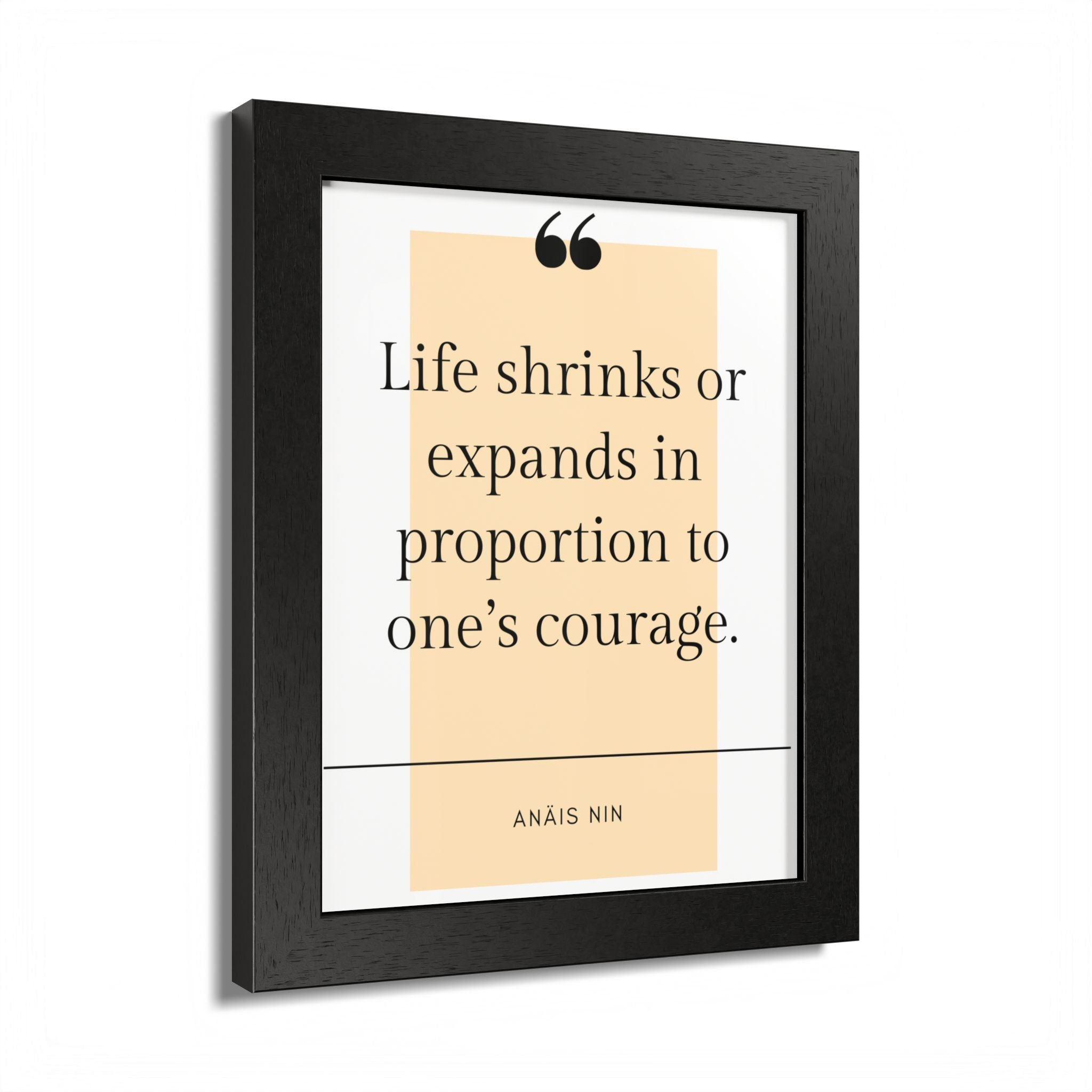 Life Shrinks or Expands in Proportion to One's Courage — Anaïs Nin Framed Poster