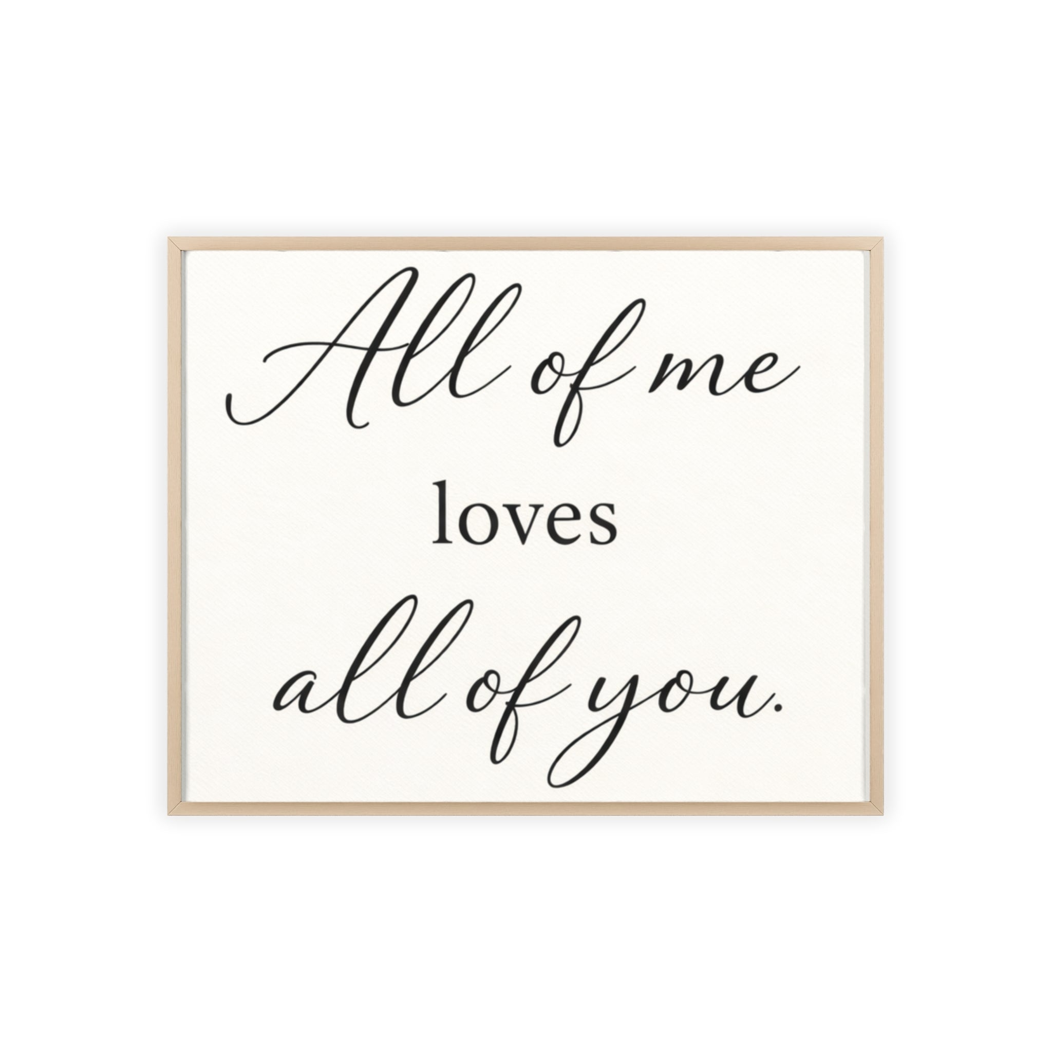 All of Me Loves All of You Framed Quote Poster
