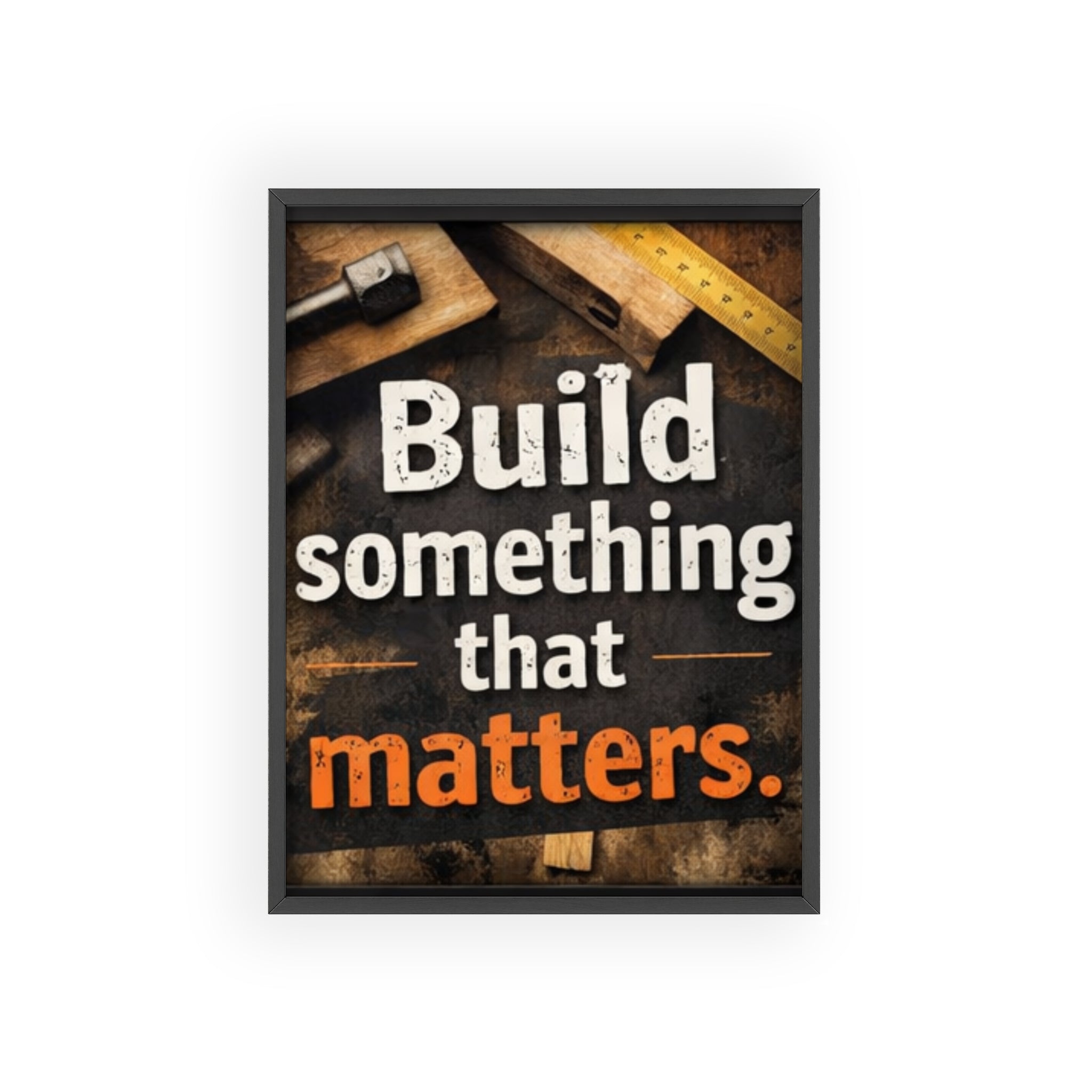 Build Something That Matters Framed Poster