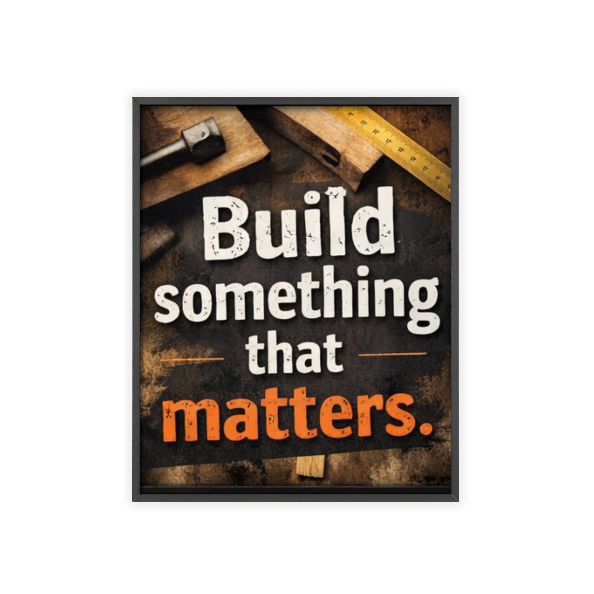 Build Something That Matters Framed Poster