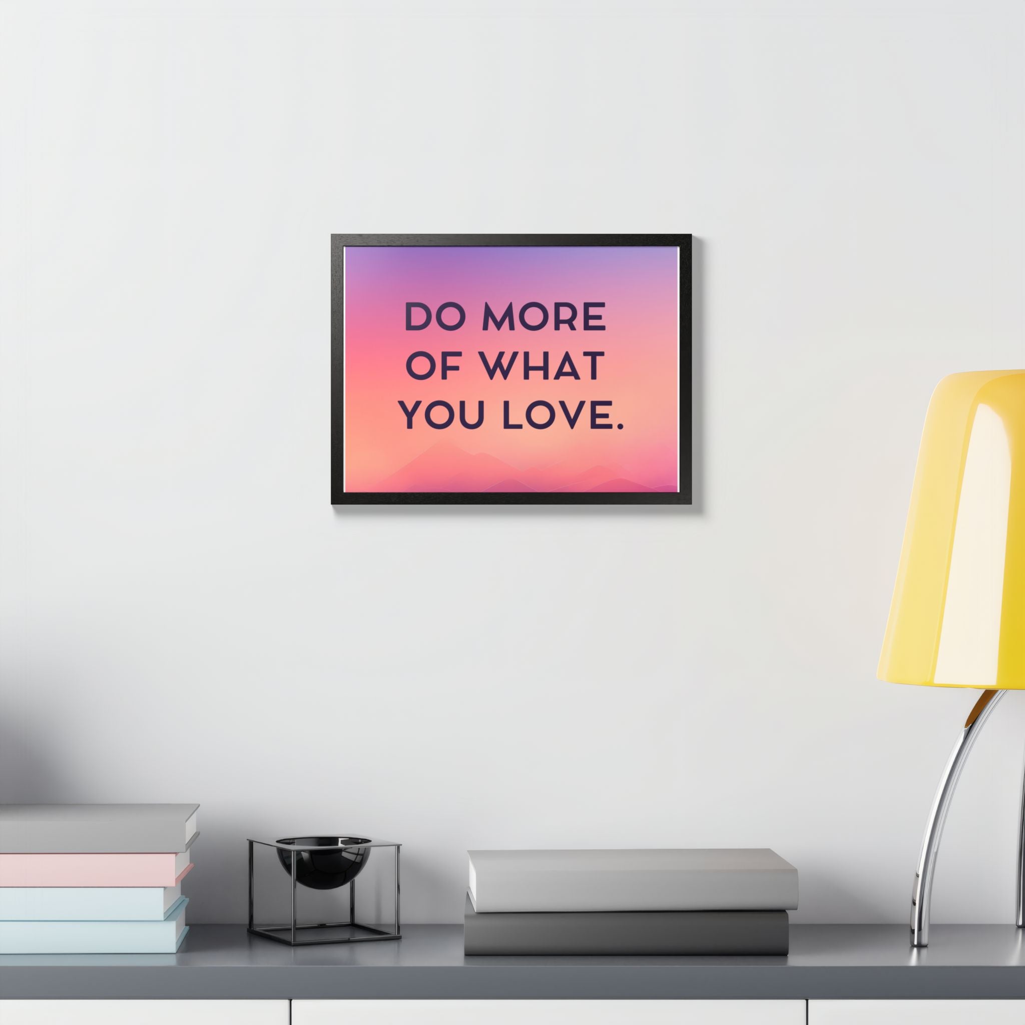Do More Of What You Love Framed Poster