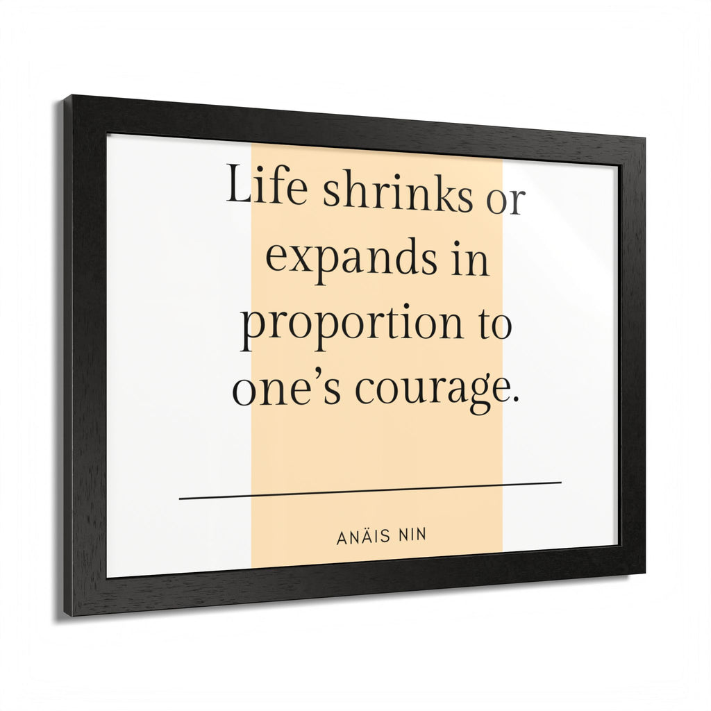 Life Shrinks or Expands in Proportion to One's Courage — Anaïs Nin Framed Poster