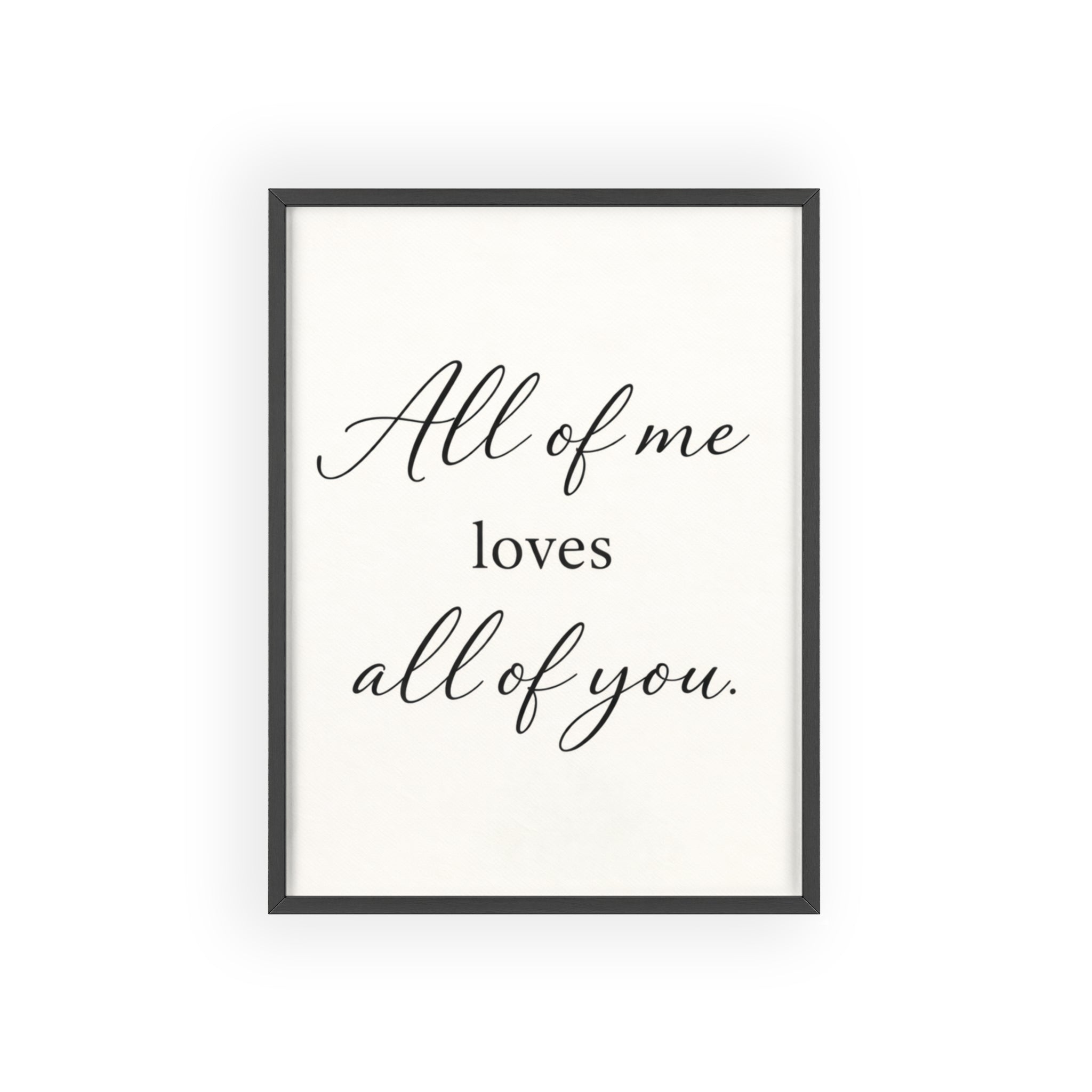 All of Me Loves All of You Framed Quote Poster