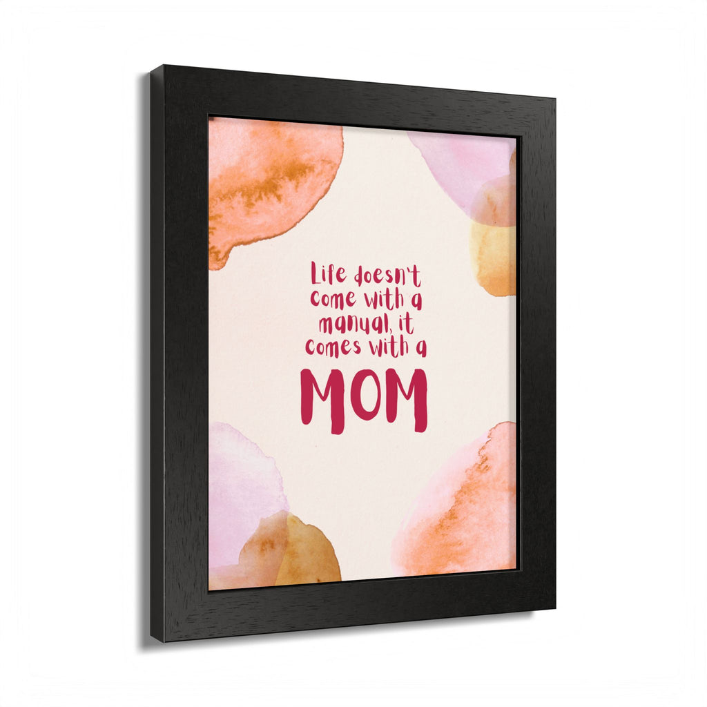 Life Doesn’t Come With a Manual It Comes With a Mom Framed Poster