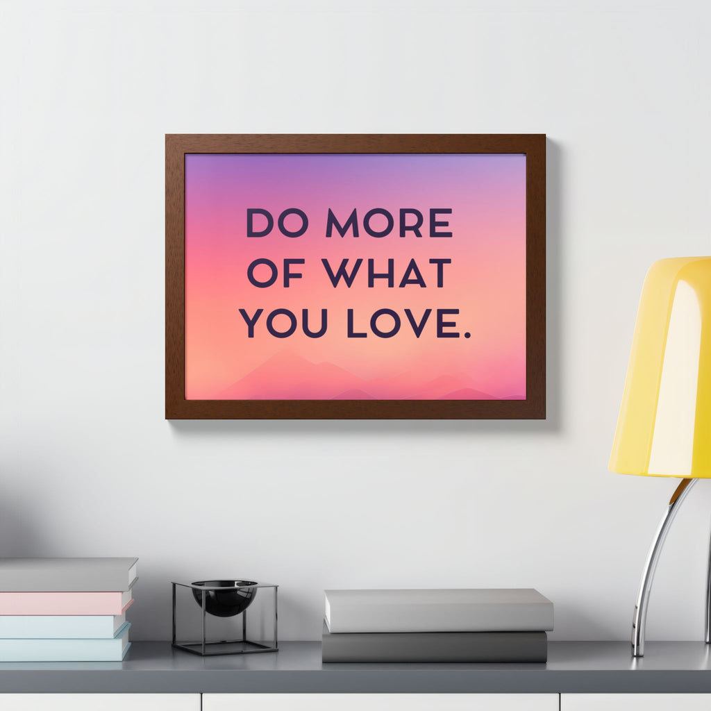Do More Of What You Love Framed Poster