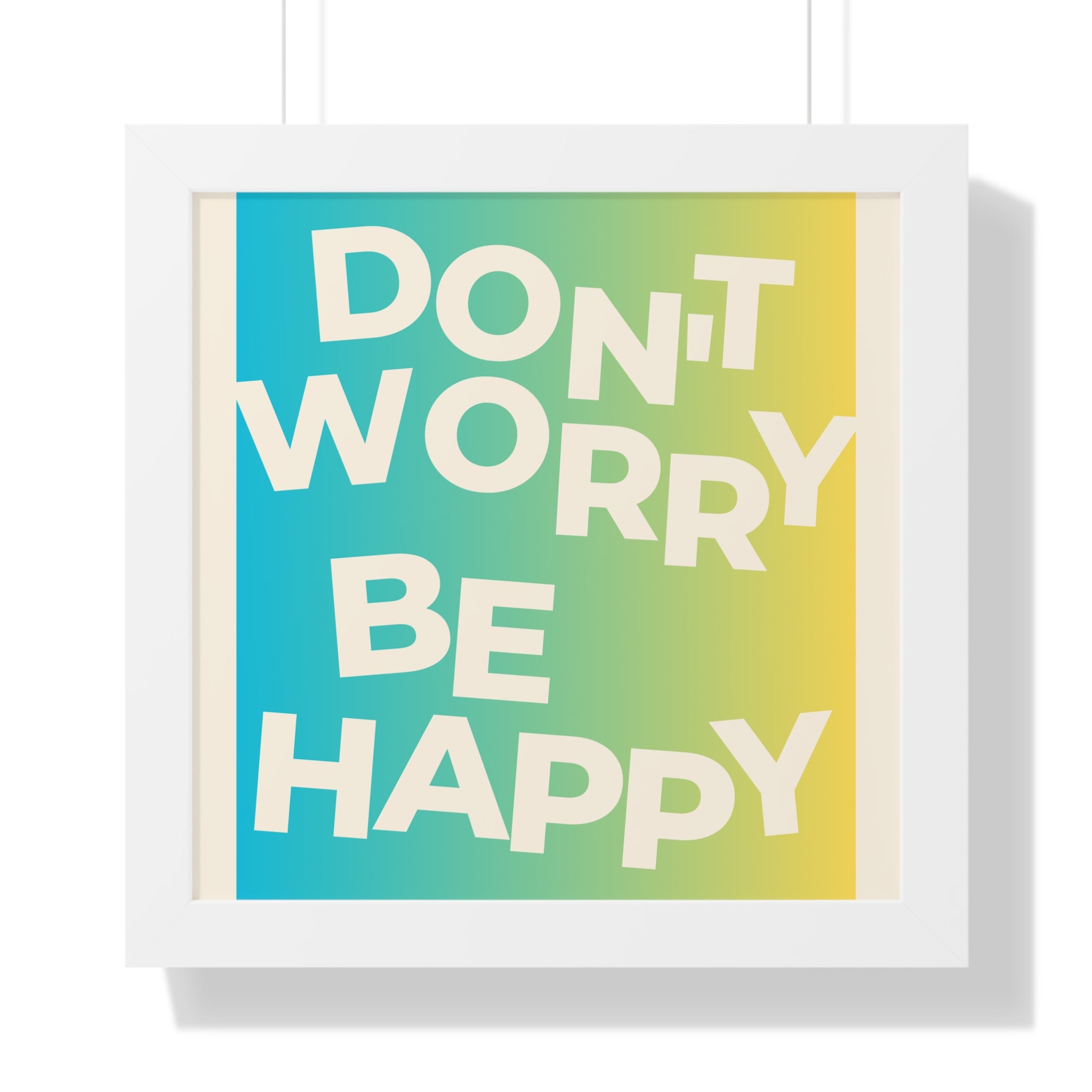 Don’t Worry Be Happy Framed Poster