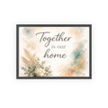 Together Is Our Home Framed Poster Cozy Watercolor Floral Wall Art