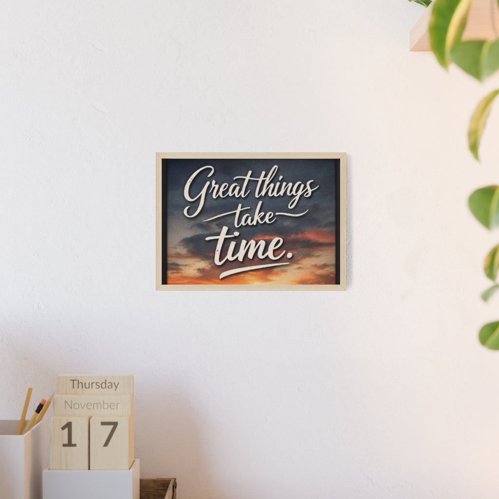 Great Things Take Time Framed Poster